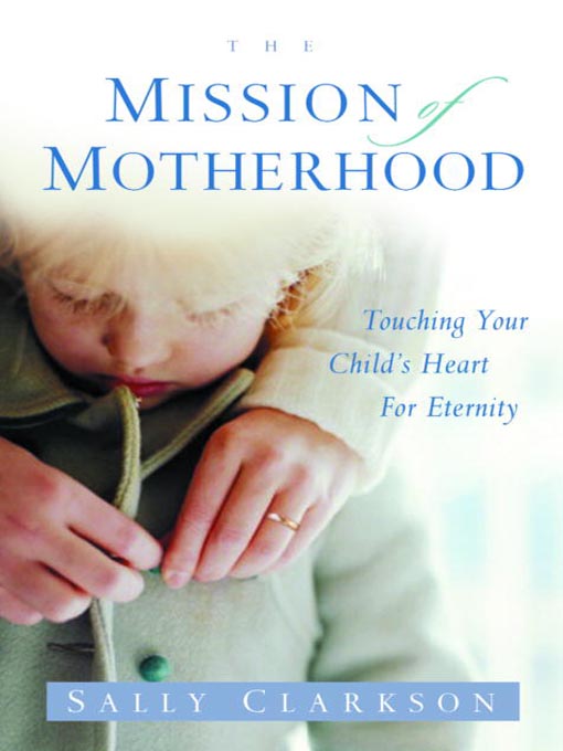 Title details for The Mission of Motherhood by Sally Clarkson - Available